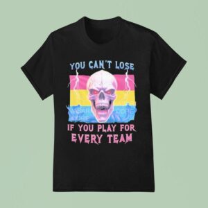 You Can T Lose If You Play For Every Team Pansexual Skull T Shirt