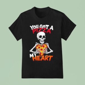 You Got A Pizza My Heart Skeleton T Shirt