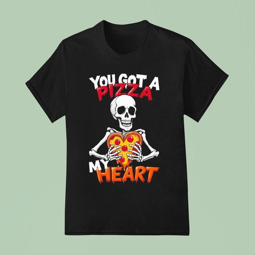 You Got A Pizza My Heart Skeleton T Shirt