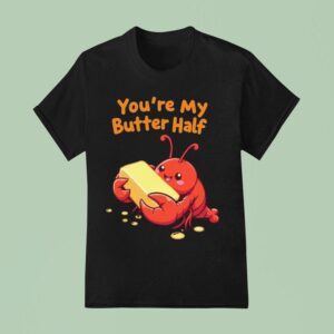 You Re My Butter Half Lobster T Shirt