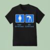 Your Girlfriend And My Girlfriend T Shirt