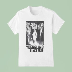 Yuengling We Want Beer Since T Shirt
