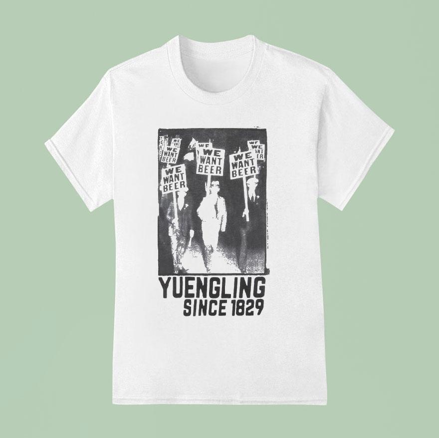  Yuengling We Want Beer Since  T Shirt