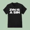 Zyn Is A Sin T Shirt