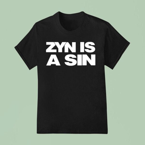 Zyn Is A Sin T Shirt