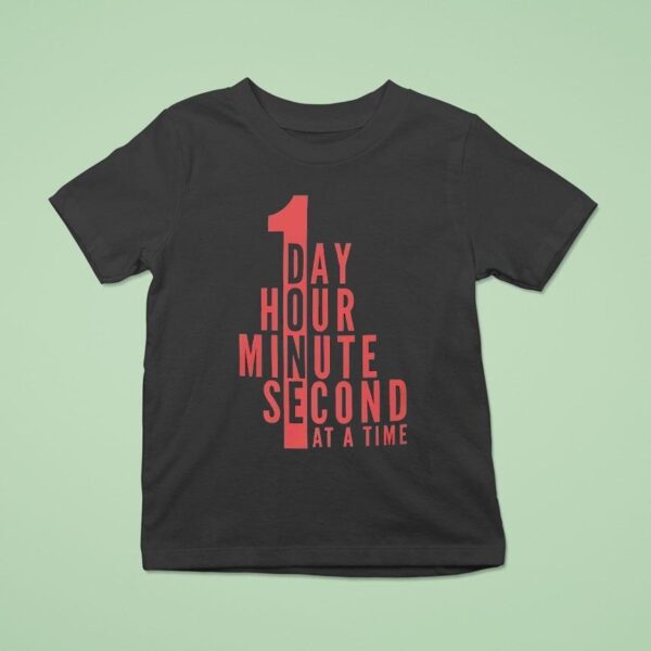 Day Hour Minute Second At A Time T Shirt