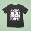 A Good Soldier Defends His People T Shirt