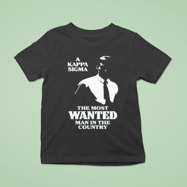 A Kappa Sigma The Most Wanted Man In The Country T Shirt