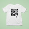 Aaron Rodgers Scared Money Don T Make Money T Shirt
