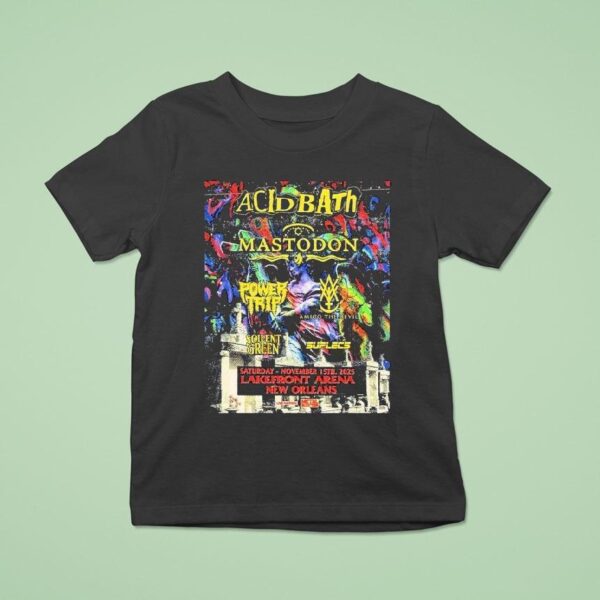 Acid Bath New Orleans With Mastodon Power Trip And More At Lakefront Arena On November T Shirt