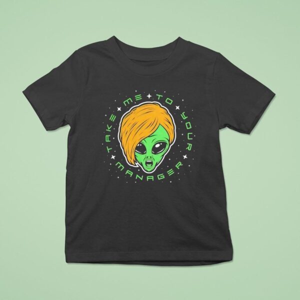Alien Take Me To Your Manager T Shirt