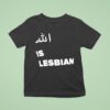 Allah Is Lesbian T Shirt