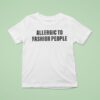 Allergic To Fashion People T Shirt