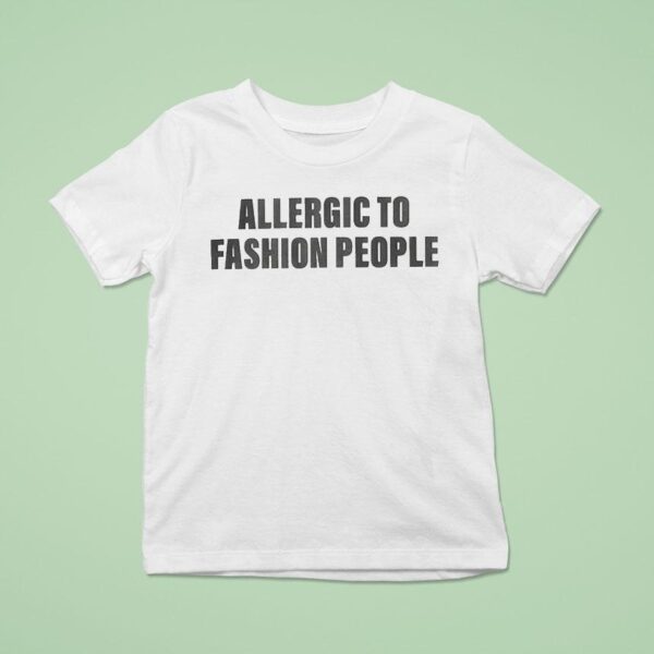Allergic To Fashion People T Shirt
