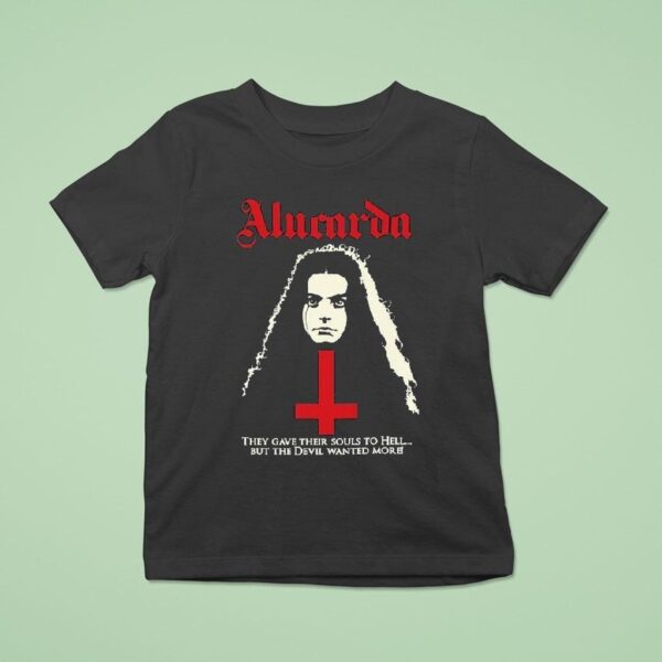 Alucarda They Gave Their Souls To Hell But The Devil Wanted More T Shirt