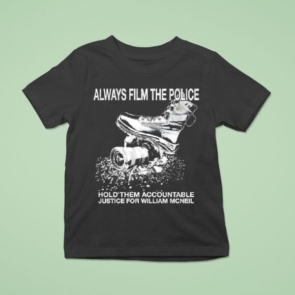 Always Film The Police Hold Them Accountable Justice For William Mcneil T Shirt