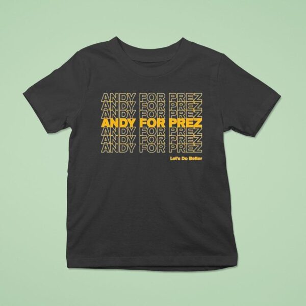 Andy For Prez Let S Do Better T Shirt