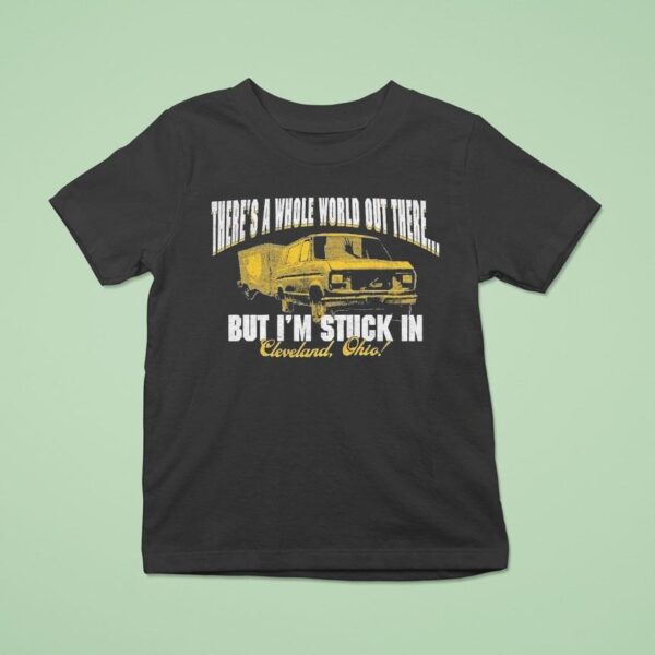 Arm S Length There S A Whole World Out There But I M Stuck In Cleveland Ohio T Shirt