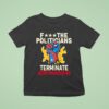 Arnold Schwarzenegger Wearing Fuck The Politicians Terminate Gerrymandering T Shirt