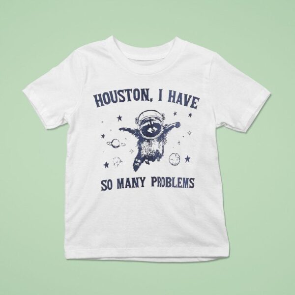 Astronaut Raccoon Houston I Have So Many Problems T Shirt