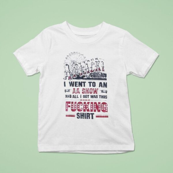 Attack I Went To An Aa Show And All I Got Was This Fcking T Shirt