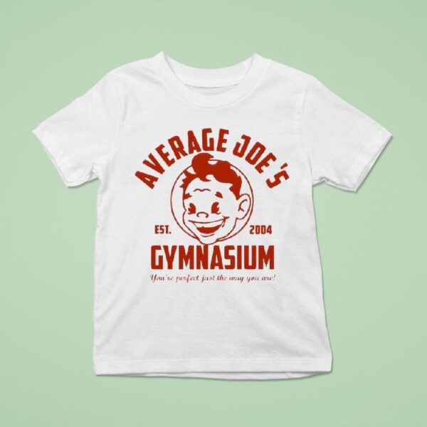 Average Joe S Gymnasium You Re Perfect Just The Way You Are Est T Shirt