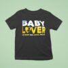 Baby Lover Pro Baby Pro Mama Pro Life T Shirt