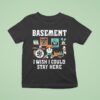 Basement I Wish I Could Stay Here Pug T Shirt