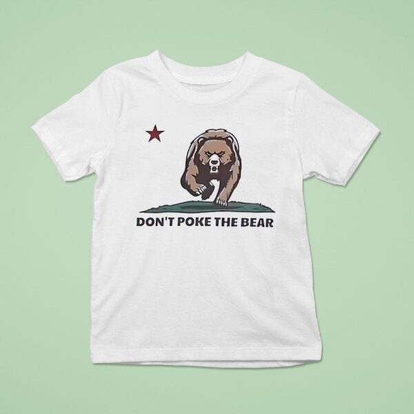 Bear Don T Poke The Bear California T Shirt