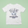 Believe In Chicago Fire Fc X Ted Lasso T Shirt