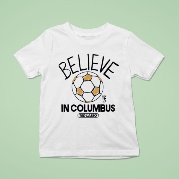Believe In Columbus Crew Ted Lasso T Shirt