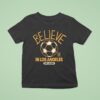 Believe In Los Angeles Fc X Ted Lasso T Shirt