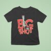 Big Sho T Shirt