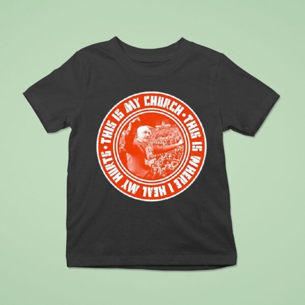 Bill Shankly This Is My Church This Is Where I Heal My Hurts Liverpool T Shirt