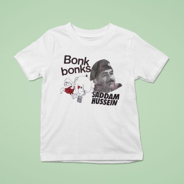 Bonk Bonks X Saddam Hussein T Shirt