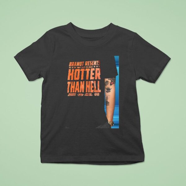 Brandit Resents Don T Talk To Much Hotter Than Hell T Shirt
