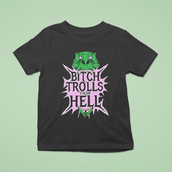 Btch Trolls From Hell T Shirt