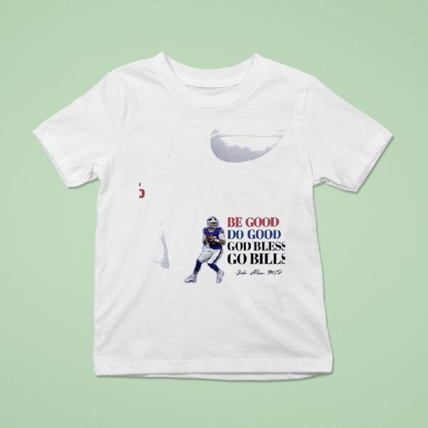 Buffalo Bills Josh Allen Be Good Do Good God Bless Go Bills Mvp T Shirt