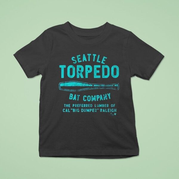 Cal Raleigh Seattle Torpedo Bat Company The Preferred Lumber Of Cal Big Dumper Raleigh T Shirt