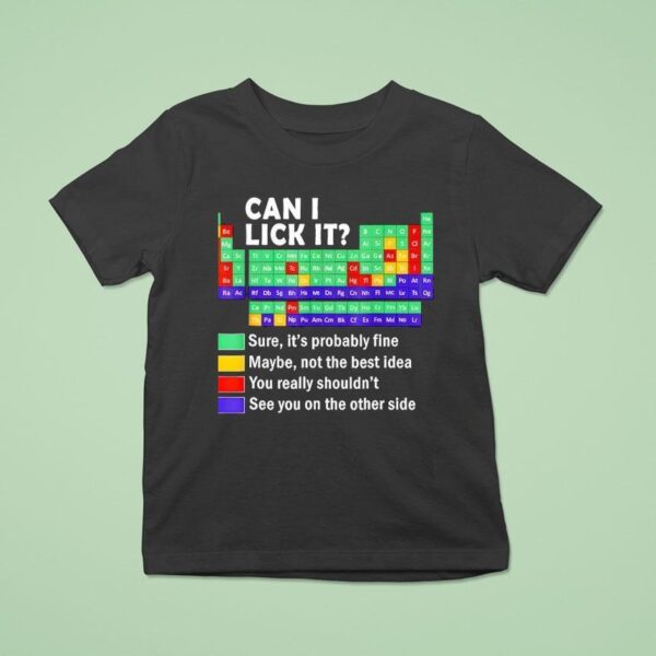 Can I Lick It Periodic Table Of Elements Science T Shirt