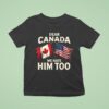 Canadian X American Flag Dear Canada We Hate Him Too T Shirt