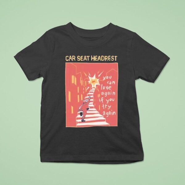 Car Seat Headrest You Can Love Again If You Try Again T Shirt