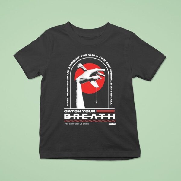 Catch Your Breath Feel Your Back Up Against The Wall We Are Animals After All You Can T Keep Us Caged Knife Hand T Shirt