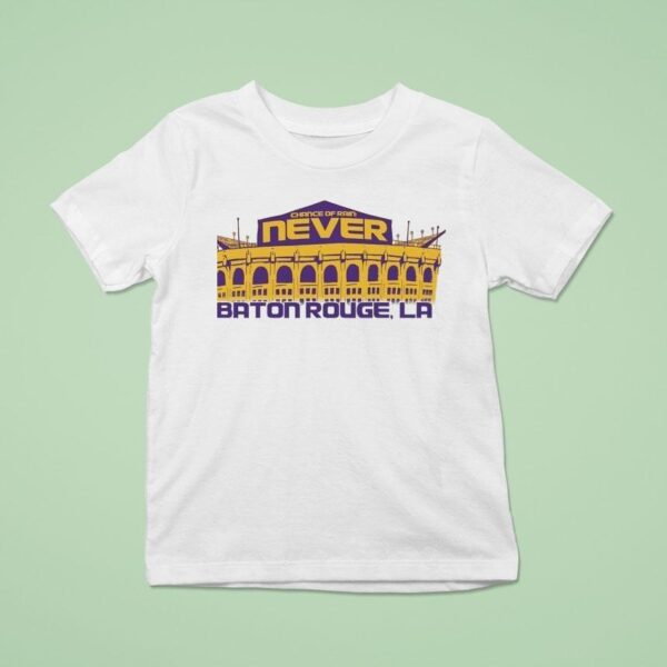 Chance Of Rain Never Baton Rouge La Lsu Tigers T Shirt