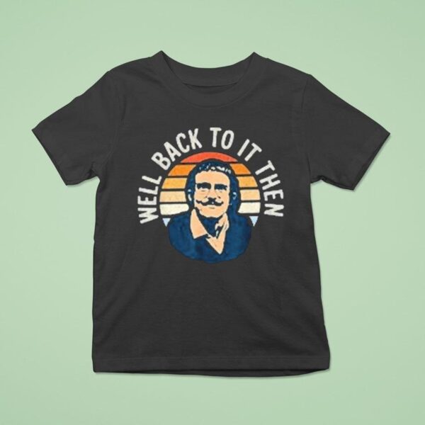 Chit Lady Well Back To It Then T Shirt