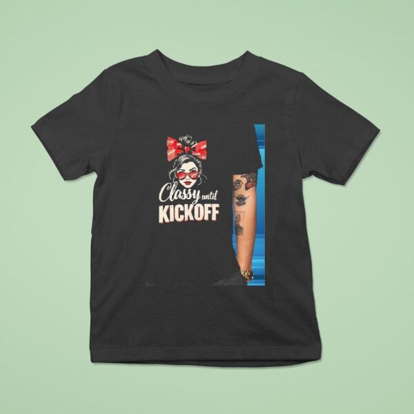 Classy Until Kickoff Football Woman T Shirt