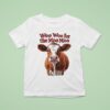 Cow Woo Woo For The Moo Moo T Shirt
