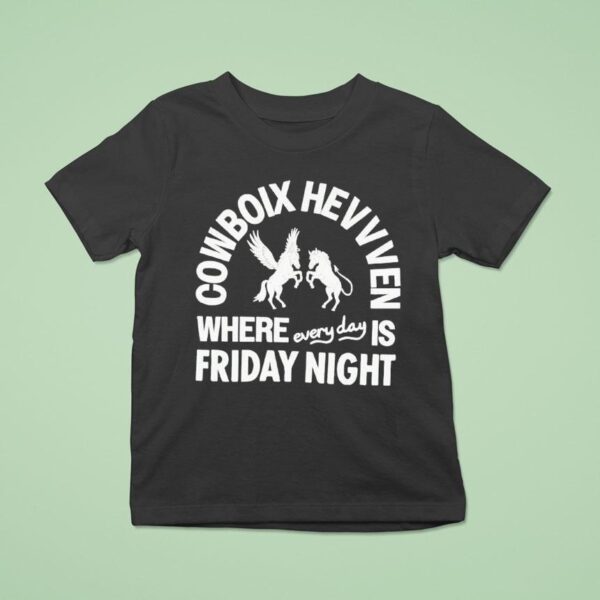 Cowboix Hevvven Where Everyday Is Friday Nigh T Shirt