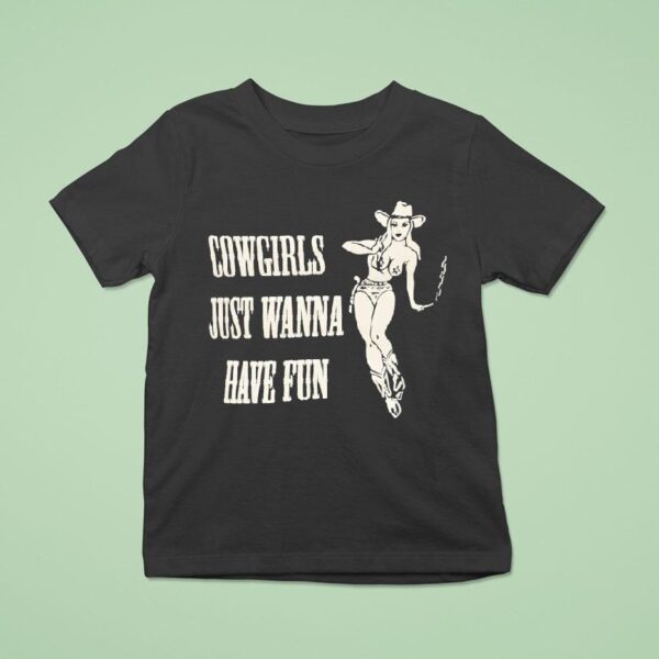Cowgirls Just Wanna Have Fun T Shirt