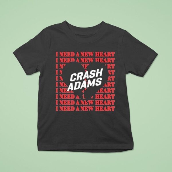 Crash Adams I Need A New Hear T Shirt